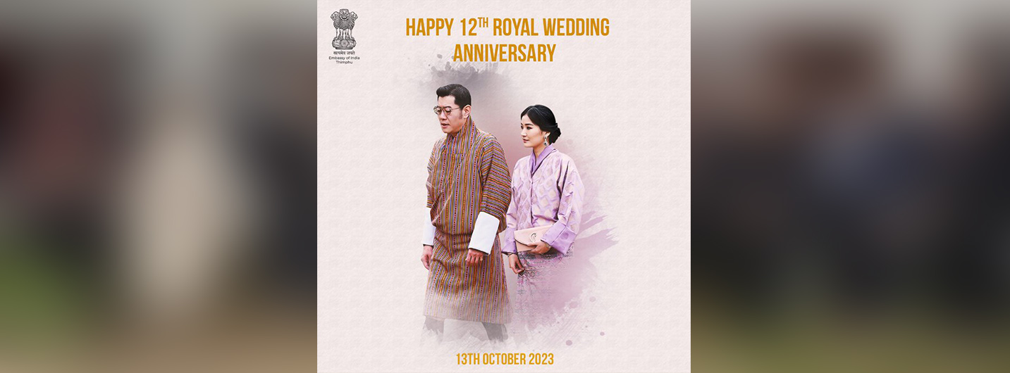  We join the people of Bhutan in celebrating the 12th Royal Wedding  Anniversary of Their Majesties the Druk Gyalpo and the Gyaltsuen. 

May Their Majesties be blessed with good health and happiness always.